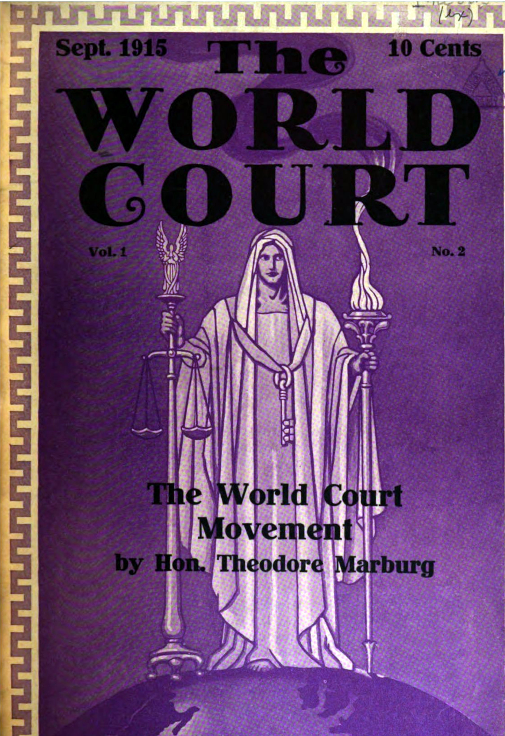 Sept. 1915 10 Cents The WORLD COURT Vol. 1 No. 2 The World Court Movement by Hon. Theodore Marburg