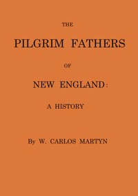 The Pilgrim fathers of New England :  a history