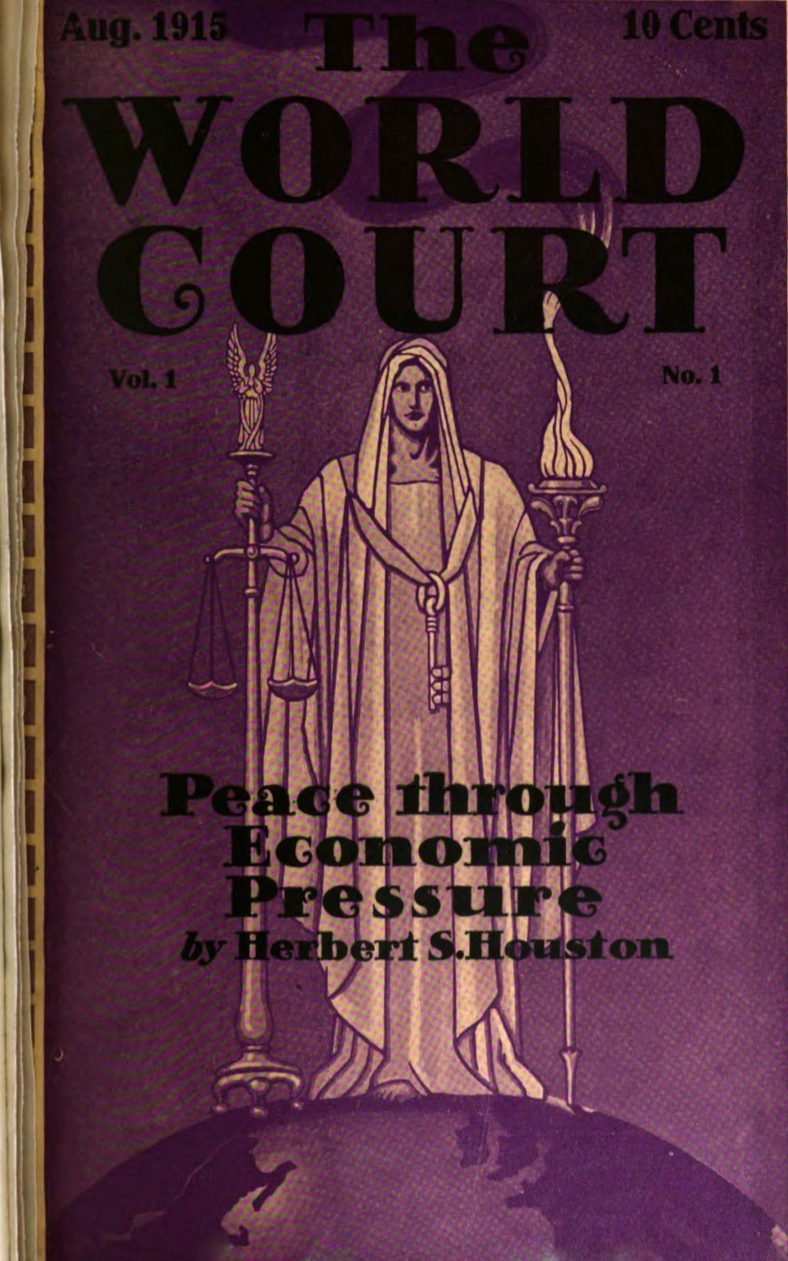 Aug. 1915 10 Cents THE WORLD COURT Vol. I No. 1 Peace through Economic Pressure by Herbert S. Houston