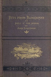 Bits from Blinkbonny; or, Bell o' the Manse :  a tale of Scottish village life between 1841 and 1851