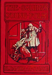 The Squire's young folk :  A Christmas story