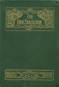 The oak staircase :  A narrative of the times of James II