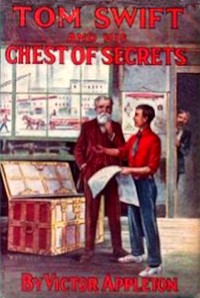 Tom Swift and his chest of secrets :  or, Tracing the stolen inventions