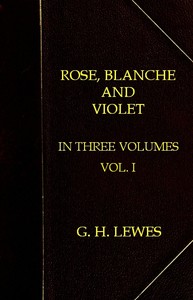 Rose, Blanche, and Violet, Volume 1 (of 3)