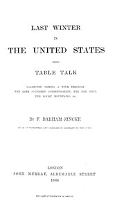 Last winter in the United States :  being table talk collected during a tour through the late Southern Confederation, the Far West, the Rocky Mountains, &c.