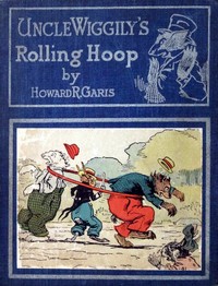 Uncle Wiggily's rolling hoop :  or, How the bunny gentleman gets mixed up, and Uncle Wiggily and the Snappy Shark, also Uncle Wiggily's bob sled