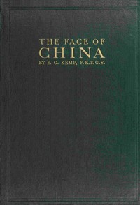 The face of China :  Travels in east, north, central and western China