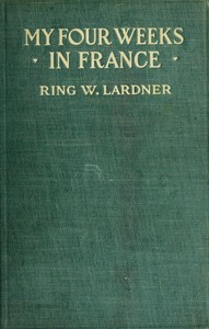 My four weeks in France, Ring Lardner, Wallace Morgan