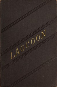 Laocoon :  An essay upon the limits of painting and poetry. With remarks illustrative of various points in the history of ancient art.