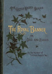The royal banner :  or, Gold and rubies
