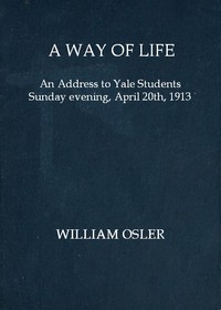 A way of life :  An address to Yale students Sunday evening, April 20th, 1913