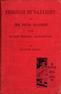 Through by daylight :  Or, the young engineer of the Lake Shore Railroad