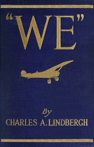 "We" :  The famous flier's own story of his life and his trans-Atlantic flight, together with his views on the future of aviation