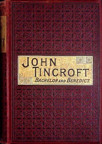 John Tincroft, bachelor and benedict :  or, Without intending it