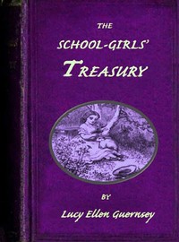The school-girls' treasury :  or, Stories for thoughtful girls.