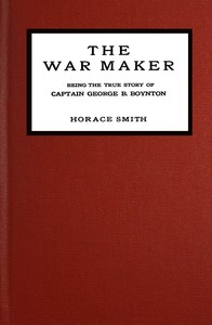 The war maker :  Being the true story of Captain George B. Boynton