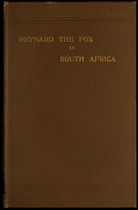 Reynard the fox in South Africa :  or, Hottentot Fabels and Tales, chiefly translated from original manuscripts in the Library of His Excellency Sir George Grey, K.C.B.