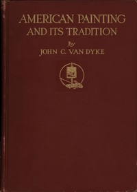 American painting and its tradition, John C. Van Dyke