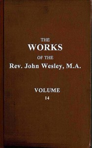 The works of the Rev. John Wesley, Vol. 14 (of 32), John Wesley