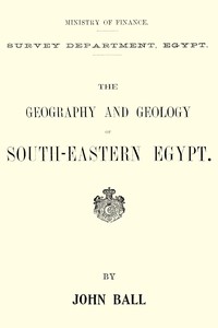 The geography and geology of south-eastern Egypt, John Ball