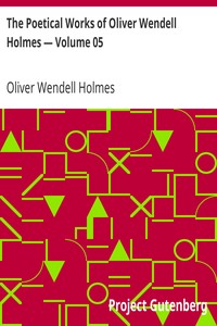 The Poetical Works of Oliver Wendell Holmes — Volume 05