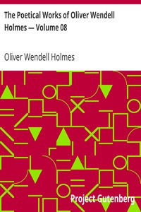 The Poetical Works of Oliver Wendell Holmes — Volume 08