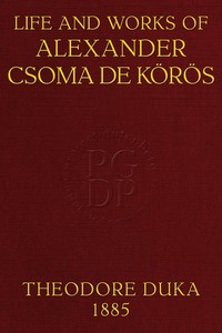 Life and works of Alexander Csoma de Körös, Tivadar Duka