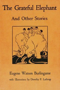 The grateful elephant, Eugene Watson Burlingame, Dorothy Pulis Lathrop