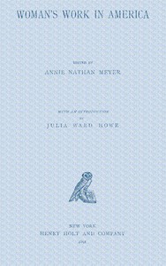 Woman's work in America, Various, Julia Ward Howe, Annie Nathan Meyer