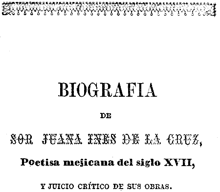  BIOGRAFIA DE SOR JUANA INES DE LA CRUZ, Poetisa mejicana del siglo XVII, Y JUICIO CRÍTICO DE SUS OBRAS.