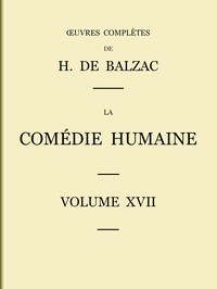 La ComÃ©die humaine - Volume 17. Ãtudes de mÅurs, HonorÃ© de Balzac