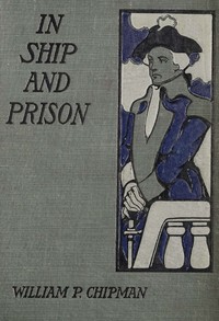 In ship and prison, William P. Chipman, Arthur de Bebian