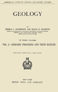 Geology, Vol. 1 [of 3], Thomas C. Chamberlin, Rollin D. Salisbury