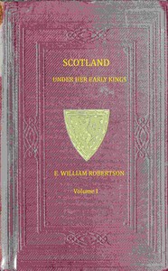 Scotland under her early kings Volume 1 (of 2), Eben William Robertson