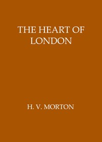 The heart of London, H. V. Morton