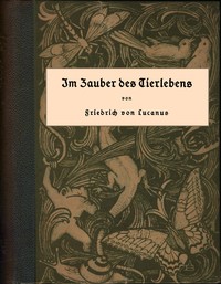 Im Zauber des Tierlebens, Friedrich von Lucanus