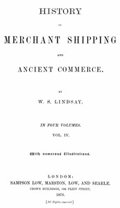 History of Merchant Shipping and Ancient Commerce, Volume 4 (of 4), W. S. Lindsay