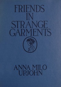 Friends in strange garments, Anna Milo Upjohn, Anna Milo Upjohn