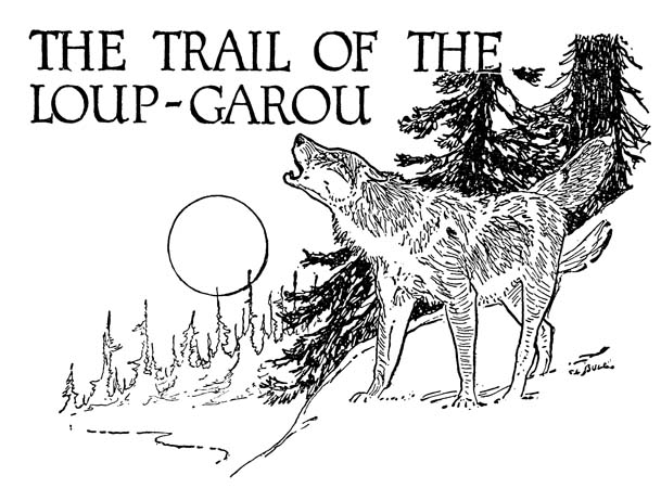 THE TRAIL OF THE  LOUP-GAROU