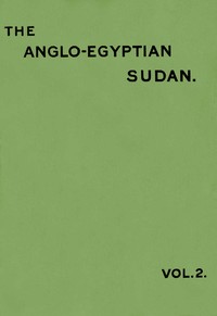 The Anglo-Egyptian Sudan: a compendium prepared by officers of the Sudan government, Vol. 2 (of 2), Edward Gleichen