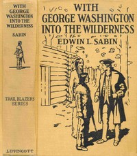 With George Washington into the wilderness, Edwin L. Sabin, Will Thomson