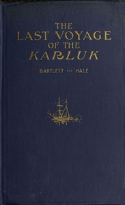 The last voyage of the Karluk, Robert A Bartlett, Ralph T Hale