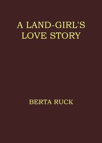 A land-girl's love story, Berta Ruck, Edward C. Caswell