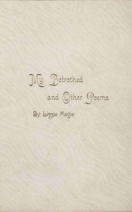 My betrothed and other poems, Lizzie Magie