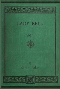 Lady Bell, Volume 1 (of 3), Sarah Tytler