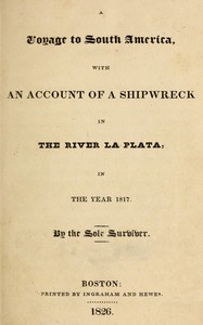 A voyage to South America, with an account of a shipwreck in the river La Plata, in the year 1817, George Fracker