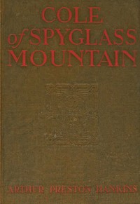 Cole of Spyglass Mountain, Arthur Preston Hankins