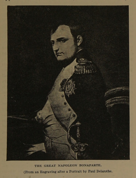 THE GREAT NAPOLEON BONAPARTE. (From an Engraving after a Portrait by Paul Delarothe.)