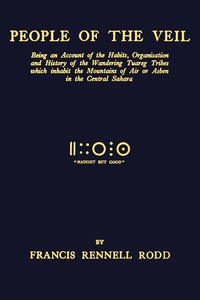 People of the veil: being an account of the habits, organisation and history of the wandering Tuareg tribes which inhabit the mountains of Air or Asben in the central Sahara, Francis Rennell Rodd