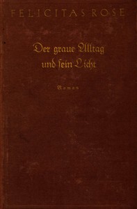 Der graue Alltag und sein Licht, Felicitas Rose, H. Krahforst